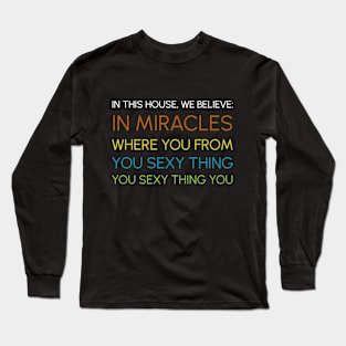 In This House We Believe in Miracles Long Sleeve T-Shirt